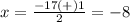 x=\frac{-17(+)1} {2}=-8
