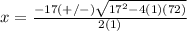 x=\frac{-17(+/-)\sqrt{17^{2}-4(1)(72)}} {2(1)}