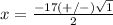 x=\frac{-17(+/-)\sqrt{1}} {2}