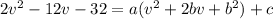 2v^{2}-12v-32=a(v^{2}+2bv+b^{2})+c