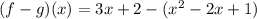 (f - g) (x)=3x +2 - (x^2 -2x +1)