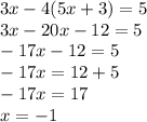 3x-4(5x+3)=5\\3x-20x-12=5\\-17x-12=5\\-17x=12+5\\-17x=17\\x=-1