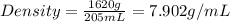 Density=\frac{1620g}{205mL}=7.902g/mL