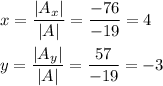 x=\dfrac{|A_x|}{|A|}=\dfrac{-76}{-19} =4\\\\y=\dfrac{|A_y|}{|A|}=\dfrac{57}{-19} =-3