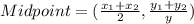 Midpoint=(\frac{x_{1}+x_{2}}{2},\frac{y_{1}+y_{2}}{y})
