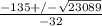 \frac{-135+/- \sqrt{23089} }{-32}