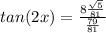 tan(2x)=\frac{8\frac{\sqrt{5}}{81}}{\frac{79}{81}}