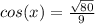 cos(x)=\frac{\sqrt{80}}{9}