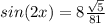 sin(2x)=8\frac{\sqrt{5}}{81}