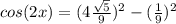 cos(2x)=(4\frac{\sqrt{5}}{9})^{2}-(\frac{1}{9})^{2}