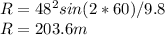 R = 48^{2} sin(2*60)/9.8\\R = 203.6 m