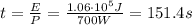 t=\frac{E}{P}=\frac{1.06\cdot 10^5 J}{700 W}=151.4 s