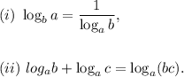 (i)~\log_ba=\dfrac{1}{\log_ab},\\\\\\(ii)~log_ab+\log_ac=\log_a(bc).
