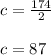 c=\frac{174}{2}\\\\c=87