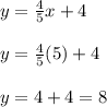 y=\frac{4}{5}x+4 \\ \\ y=\frac{4}{5}(5)+4 \\ \\ y=4+4=8