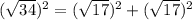 (\sqrt{34})^2=(\sqrt{17})^2+(\sqrt{17})^2