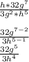 \frac{h*32g^7}{3g^2*h^5}\\\\\frac{32g^{7-2}}{3h^{5-1}}\\\frac{32g^5}{3h^4}