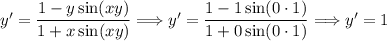 y'=\dfrac{1-y\sin(xy)}{1+x\sin(xy)}\Longrightarrow y'=\dfrac{1-1\sin(0\cdot1)}{1+0\sin(0\cdot1)}\Longrightarrow y'=1