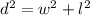 {d}^{2}  =  {w}^{2}  +  {l}^{2}