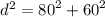 {d}^{2}  =  {80}^{2}  +  {60}^{2}