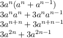 3a^n(a^n+a^{n-1})&#10;\\3a^na^n+3a^na^{n-1}&#10;\\3a^{n+n}+3a^{n+n-1}&#10;\\3a^{2n}+3a^{2n-1}