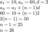 a_1=10,a_n=60,d=2&#10;\\a_n=a_1+(n-1)d&#10;\\60=10+(n-1)2&#10;\\2(n-1)=50&#10;\\n-1=25&#10;\\n=26
