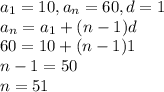 a_1=10,a_n=60,d=1 \\a_n=a_1+(n-1)d \\60=10+(n-1)1 \\n-1=50 \\n=51
