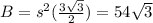B=s^2(\frac{3\sqrt{3}}{2})=54\sqrt{3}