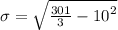 \sigma =\sqrt { \frac { 301 }{ 3 } -{ 10 }^{ 2 } }