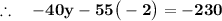 \mathbf{\therefore \quad - 40y - 55 \big(- 2 \big) = - 230}