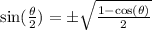 \sin(\frac{\theta}{2} )=\pm \sqrt{\frac{1-\cos(\theta)}{2} }