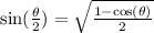 \sin(\frac{\theta}{2} )=\sqrt{\frac{1-\cos(\theta)}{2} }