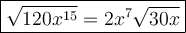 \large\boxed{\sqrt{120x^{15}}=2x^7\sqrt{30x}}