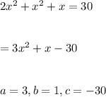 2x^2+x^2+x=30\\\\\\=3x^2+x-30\\\\\\a=3,b=1,c=-30