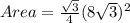 Area=\frac{\sqrt{3}}{4}(8\sqrt{3})^2