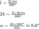 l= \frac{2r\pi\alpha}{360^o}&#10;\\&#10;\\24= \frac{2\times 16\pi\alpha}{360^o}&#10;\\&#10;\\\alpha =  \frac{24\times 360^o }{32\pi} \approx 8.6^o