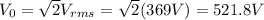 V_0 = \sqrt{2}V_{rms}=\sqrt{2}(369 V)=521.8 V