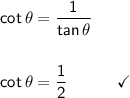 \mathsf{cot\,\theta=\dfrac{1}{tan\,\theta}}\\\\\\&#10;\mathsf{cot\,\theta=\dfrac{1}{2}}\qquad\quad\checkmark}