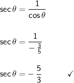 \mathsf{sec\,\theta=\dfrac{1}{cos\,\theta}}\\\\\\&#10;\mathsf{sec\,\theta=\dfrac{1}{-\,\frac{3}{5}}}\\\\\\&#10;\mathsf{sec\,\theta=-\,\dfrac{5}{3}\qquad\quad\checkmark}
