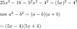 25x^2-16=5^2x^2-4^2=(5x)^2-4^2\\\\\text{use}\ a^2-b^2=(a-b)(a+b)\\\\=(5x-4)(5x+4)
