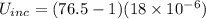 U_{inc} = (76.5 - 1)(18\times 10^{-6})