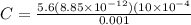 C = \frac{5.6(8.85 \times 10^{-12})(10 \times 10^{-4}}{0.001}