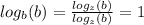 log_b(b) =  \frac{log_z(b)}{log_z(b)} =1