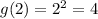 g(2) = 2^{2} = 4