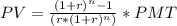 \\ PV = \frac{(1+r)^{n}-1}{(r*(1+r)^{n})}*PMT