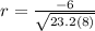 r=\frac{-6}{\sqrt{23.2(8)} }