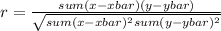 r=\frac{sum(x-xbar)(y-ybar)}{\sqrt{sum(x-xbar)^2sum(y-ybar)^2} }