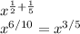 x^{\frac{1}{2} + \frac{1}{5}}\\x^{6/10} = x^{3/5}