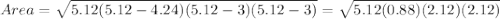 Area = \sqrt{5.12(5.12-4.24)(5.12-3)(5.12-3)}=\sqrt{5.12(0.88)(2.12)(2.12)}