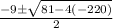 \frac{-9\pm \sqrt{81-4(-220) } }{2}